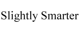 SLIGHTLY SMARTER trademark
