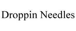 DROPPIN NEEDLES trademark