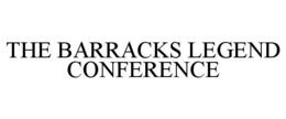 THE BARRACKS LEGEND CONFERENCE trademark