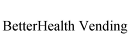 BETTERHEALTH VENDING trademark