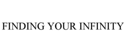 FINDING YOUR INFINITY trademark