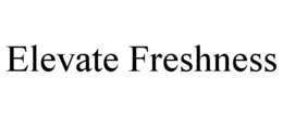 ELEVATE FRESHNESS trademark