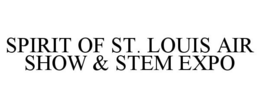 SPIRIT OF ST. LOUIS AIR SHOW & STEM EXPO trademark