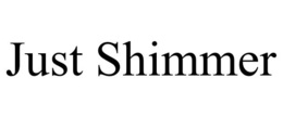 JUST SHIMMER trademark