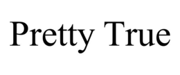 PRETTY TRUE trademark