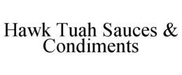 HAWK TUAH SAUCES & CONDIMENTS trademark