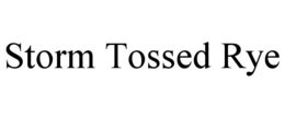 STORM TOSSED RYE trademark