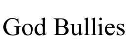 GOD BULLIES trademark