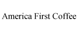 AMERICA FIRST COFFEE trademark
