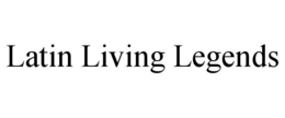 LATIN LIVING LEGENDS trademark