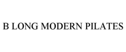B LONG MODERN PILATES trademark