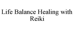 LIFE BALANCE HEALING WITH REIKI trademark