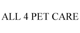 ALL 4 PET CARE trademark