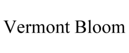 VERMONT BLOOM trademark