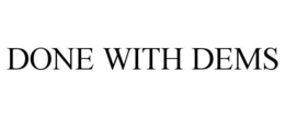 DONE WITH DEMS trademark