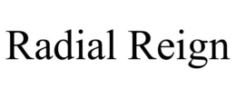 RADIAL REIGN trademark