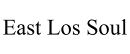 EAST LOS SOUL trademark