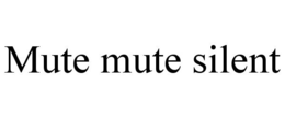 MUTE MUTE SILENT trademark