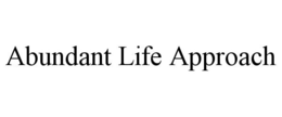 ABUNDANT LIFE APPROACH trademark