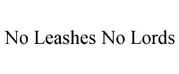 NO LEASHES NO LORDS trademark