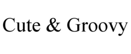 CUTE & GROOVY trademark