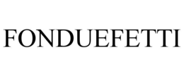 FONDUEFETTI trademark