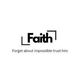 FAITH FORGET ABOUT IMPOSSIBLE TRUST HIM trademark