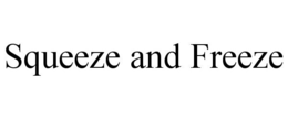 SQUEEZE AND FREEZE trademark