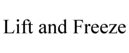 LIFT AND FREEZE trademark