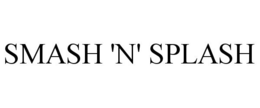 SMASH 'N' SPLASH trademark
