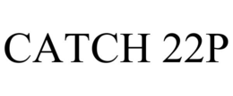 CATCH 22P trademark