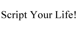 SCRIPT YOUR LIFE! trademark
