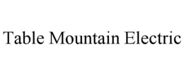 TABLE MOUNTAIN ELECTRIC trademark