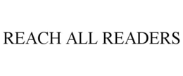 REACH ALL READERS trademark