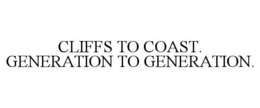 CLIFFS TO COAST. GENERATION TO GENERATION. trademark