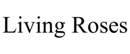 LIVING ROSES trademark