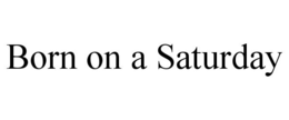 BORN ON A SATURDAY trademark