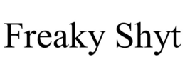 FREAKY SHYT trademark
