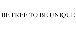BE FREE TO BE UNIQUE trademark
