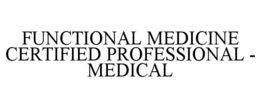 FUNCTIONAL MEDICINE CERTIFIED PROFESSIONAL - MEDICAL trademark
