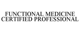 FUNCTIONAL MEDICINE CERTIFIED PROFESSIONAL trademark