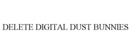 DELETE DIGITAL DUST BUNNIES trademark