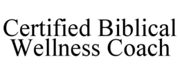 CERTIFIED BIBLICAL WELLNESS COACH trademark