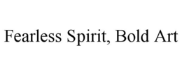 FEARLESS SPIRIT, BOLD ART trademark