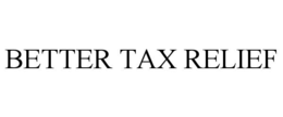 BETTER TAX RELIEF trademark