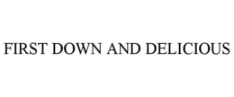 FIRST DOWN AND DELICIOUS trademark