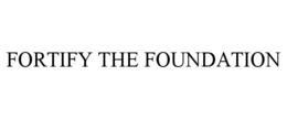 FORTIFY THE FOUNDATION trademark