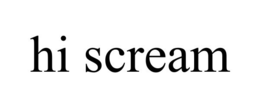 HI SCREAM trademark