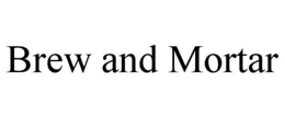 BREW AND MORTAR trademark