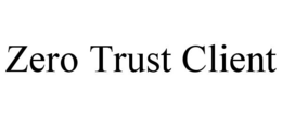 ZERO TRUST CLIENT trademark